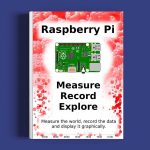 Raspberry Pi Measure, Record, Explore